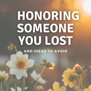 Flowers and the words Honoring Someone You Lost and Ideas to Avoid
