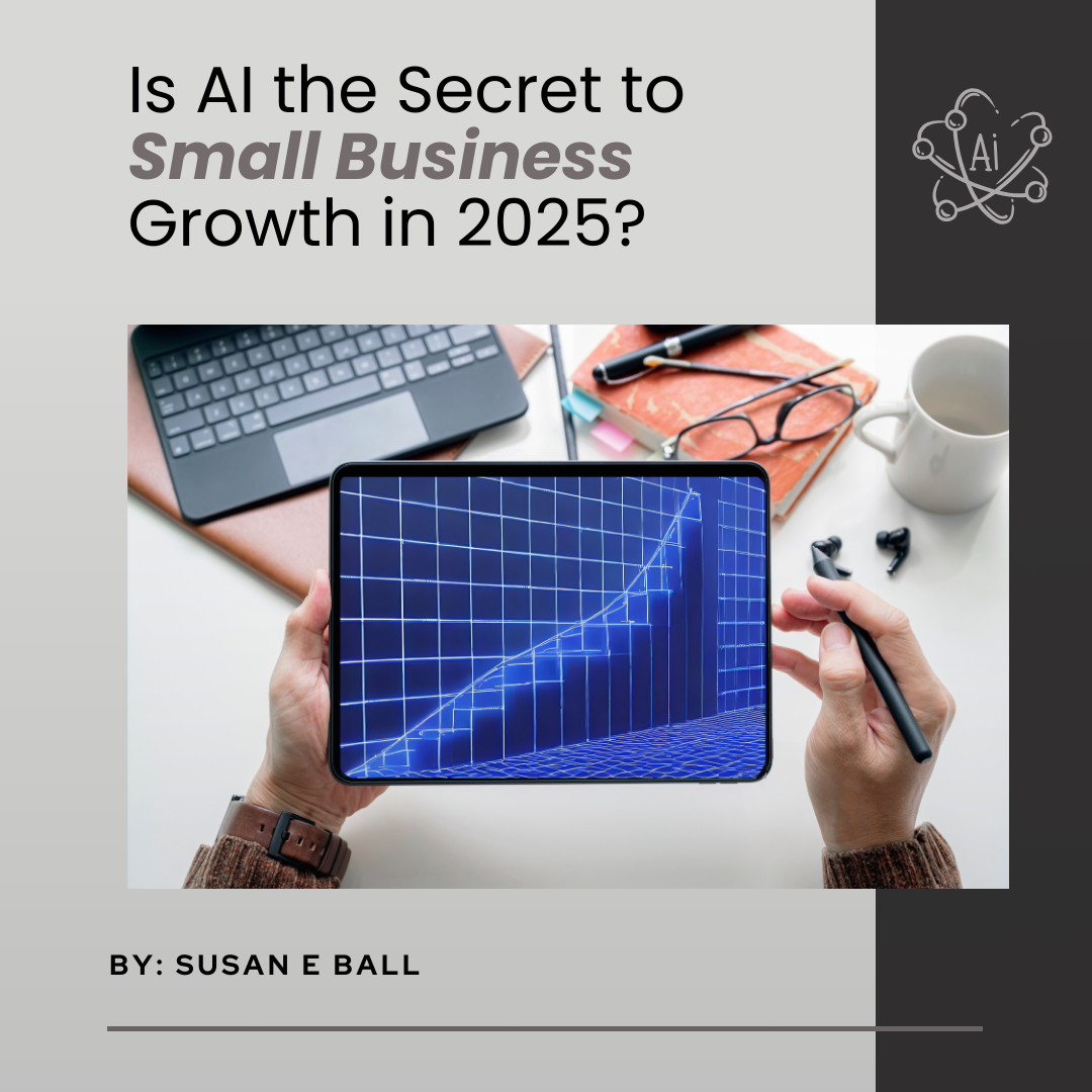 Is AI the Secret to Small Business Growth in 2025? – Susan's Reflections